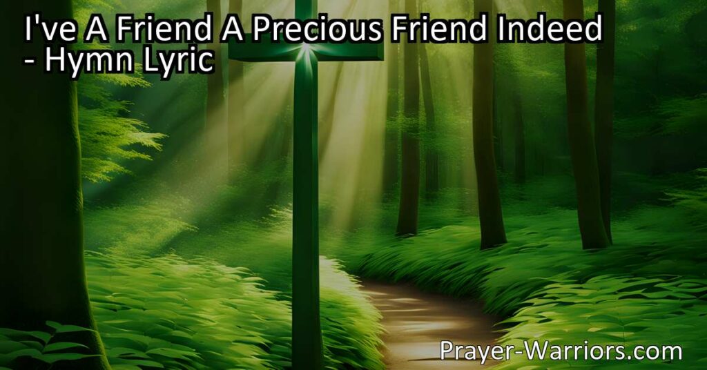 Experience the Power of Friendship with Jesus - "I've A Friend A Precious Friend Indeed" Hymn highlights the loving support