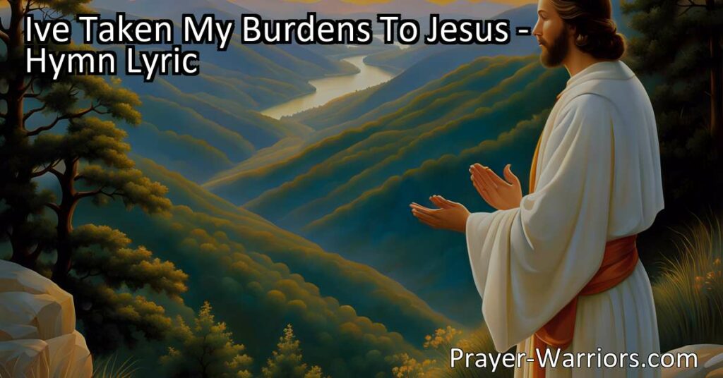 Find Rest and Peace in Jesus: Take Your Burdens to Him. This hymn reminds us that through prayer and seeking His presence