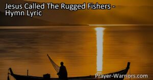 Discover Jesus' call to his disciples through the hymn "Jesus Called The Rugged Fishers." Leave the world and sin behind