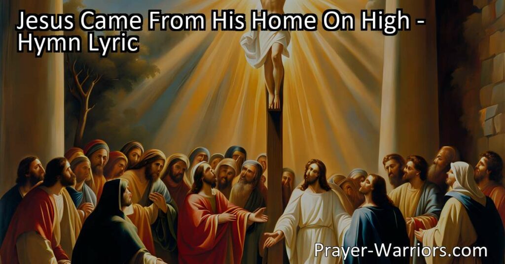 Celebrate Jesus' Sacrifice & Our Salvation - Praise His Name Forever! A timeless hymn reminding us of Jesus leaving His heavenly home to die on the cross