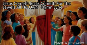 "Discover the preciousness of children in the eyes of Jesus in the beautiful hymn 'Jesus Cometh.' Explore how children are likened to jewels and be inspired to live a righteous and generous life. Find meaning and purpose in being a shining jewel for Jesus." (160 characters)