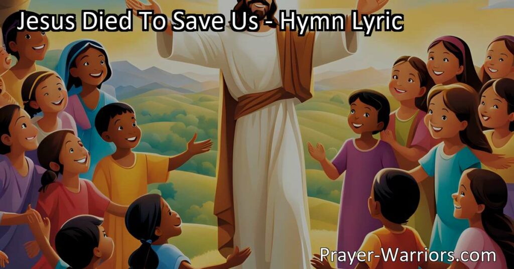 Discover the beautiful story of Jesus' sacrifice and redemption in the hymn "Jesus Died to Save Us." Let us share this message of hope and eternal life until every nation praises His name.