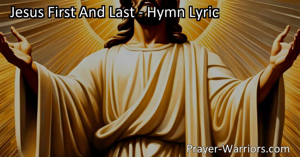 Find inner strength and embrace Jesus as the foundation of your life in the hymn "Jesus First And Last." Experience His love
