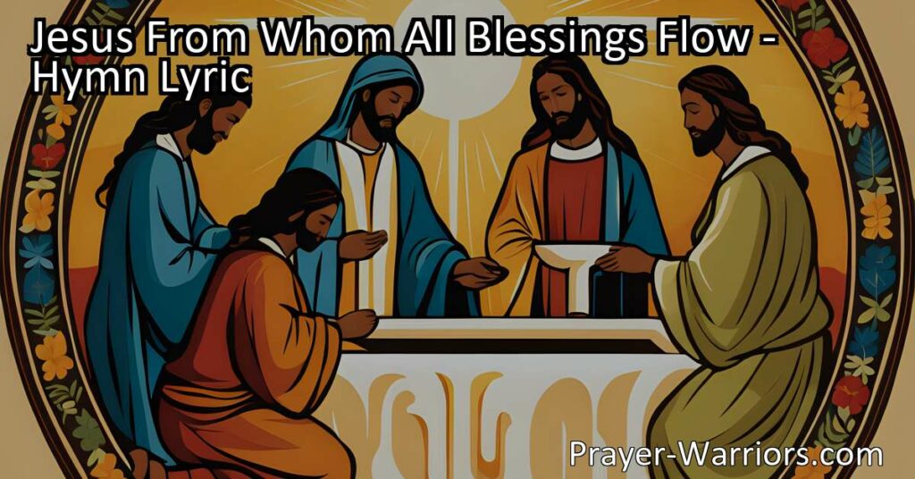 "Unite as witnesses of God's love in Jesus From Whom All Blessings Flow. Sing this hymn and be inspired to live lives of holiness and showcase His power unto salvation