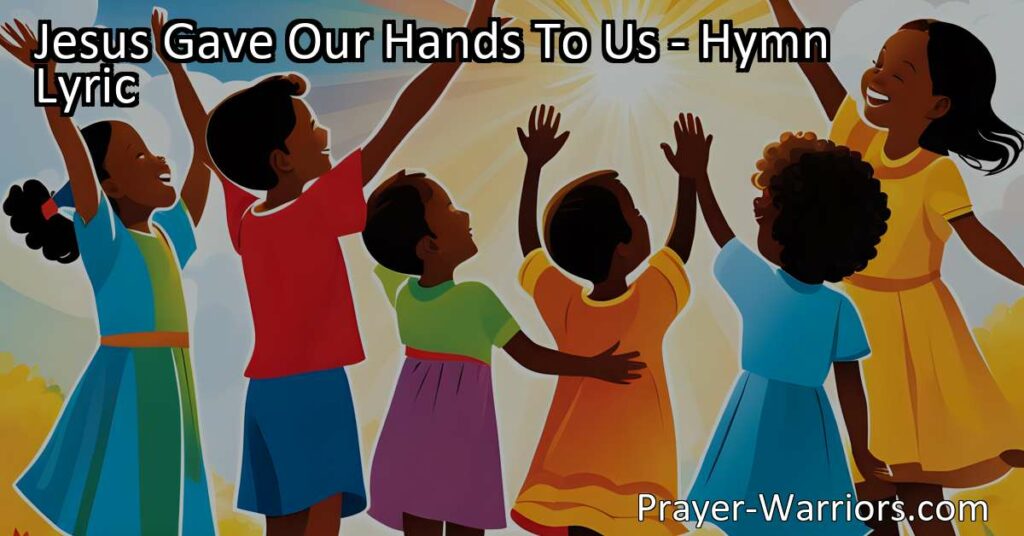 Jesus Gave Our Hands To Us: Using Our Hands for Good. Discover how our hands