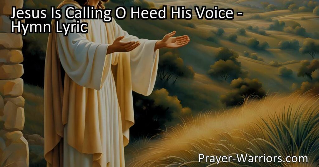 Answer the tender plea of Jesus by heeding His voice. Jesus is calling