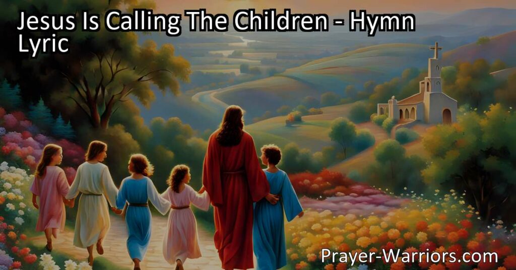 Jesus Is Calling The Children: Embrace the Beautiful Way and Follow Jesus' Footsteps for Eternal Joy and Peace. Respond to His Sweet Voice and Let Him Guide You to Heaven.