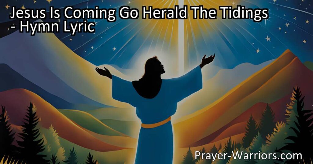 Get ready for the glorious news! Jesus Is Coming - Go Herald The Tidings and be a part of the joyful story of redemption. Share the hope and anticipation as we await His triumphant return. Don't miss out on the opportunity to spread the good news and shine in His glory!