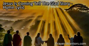 Jesus Is Coming: Tell the Glad Story - A hymn filled with joy and urgency