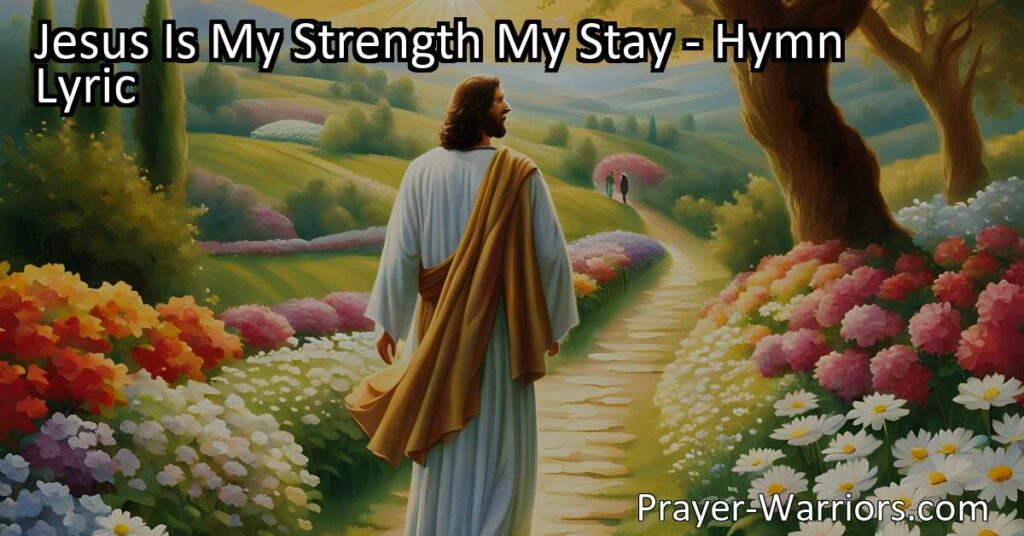 Find comfort and support in Jesus as your strength and stay. Explore the hymn "Jesus Is My Strength