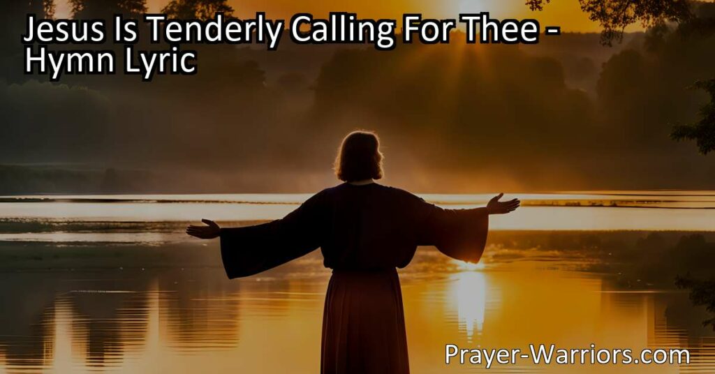 Jesus Is Tenderly Calling For Thee: Find comfort