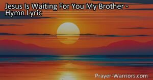 Jesus Is Waiting For You My Brother: Embrace Christ's Love & Invitation. Respond to His Call Today & Transform Your Life. He's Patiently Waiting