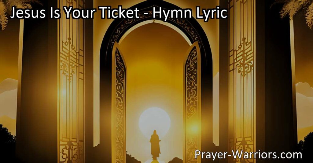 "Discover the beautiful hymn 'Jesus Is Your Ticket' and the assurance it offers. Learn how Jesus is the only ticket to our heavenly home and the gift of salvation he freely offers. Embrace the hope and peace that await.