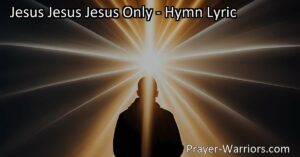 Experience the Power and Grace of Jesus - A Hymn of Devotion. Long for Jesus and surrender your heart to His will in this beautiful hymn. Rediscover the transformative love and sacrifice of Jesus Jesus Jesus Only.