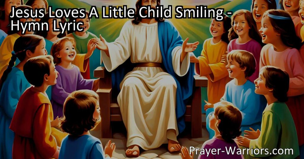 Discover the profound message behind "Jesus Loves A Little Child Smiling" hymn