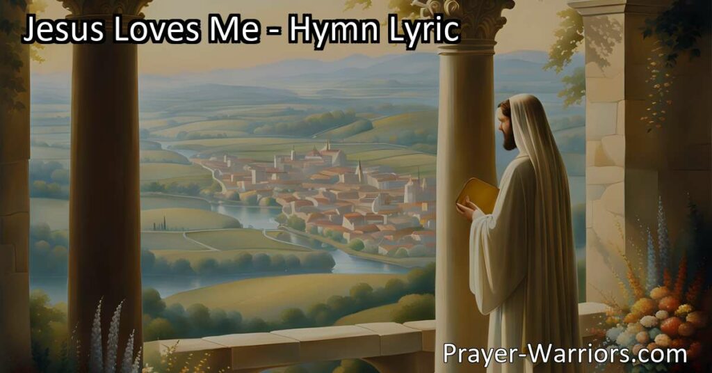 Experience the Unconditional Love and Protection of Jesus in the Hymn "Jesus Loves Me." Find reassurance