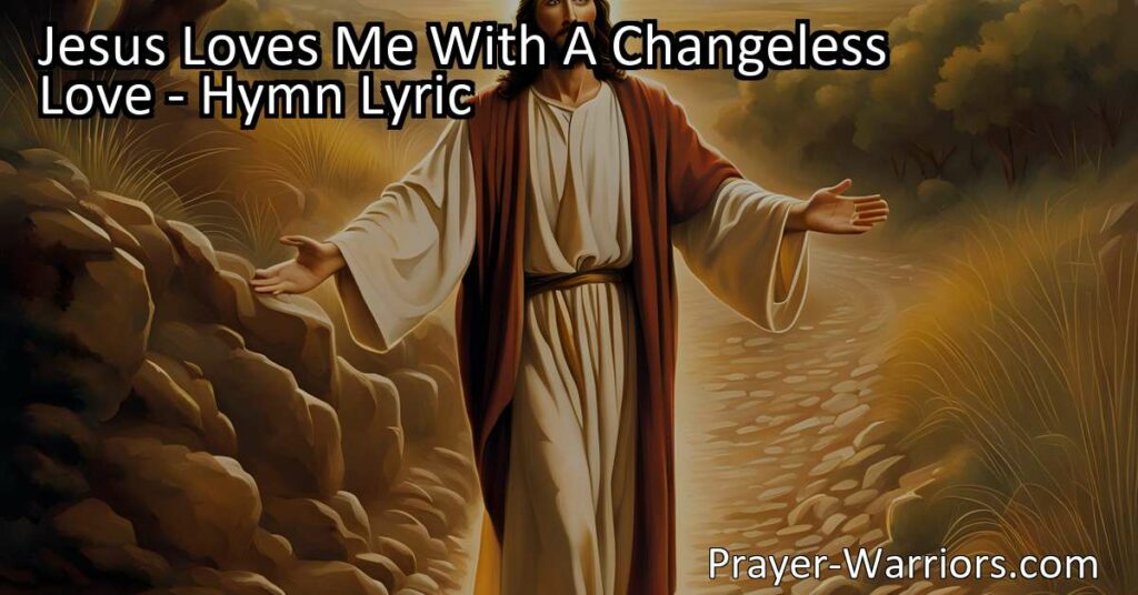 Discover the unending love of Jesus in the hymn "Jesus Loves Me With A Changeless Love." Experience His sacrifice