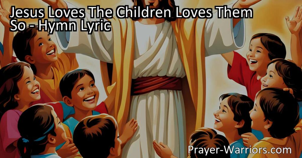 Jesus Loves The Children Loves Them So: Teaching Kids about Unconditional Love and Salvation. Discover the power of Jesus' love for children and how it can impact their lives. Learn practical ways to teach them about salvation and nurture their faith.