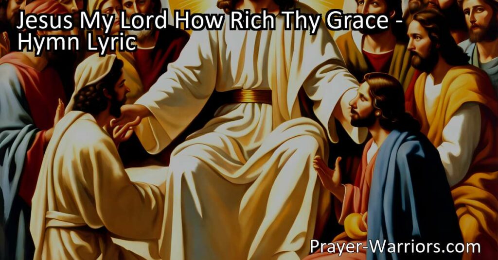 Discover the abundance of God's grace in "Jesus My Lord How Rich Thy Grace." Reflect on His generosity towards the forgotten poor
