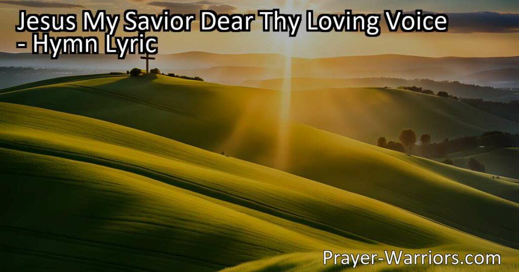 Discover the beautiful hymn "Jesus My Savior Dear Thy Loving Voice." Experience Jesus' invitation