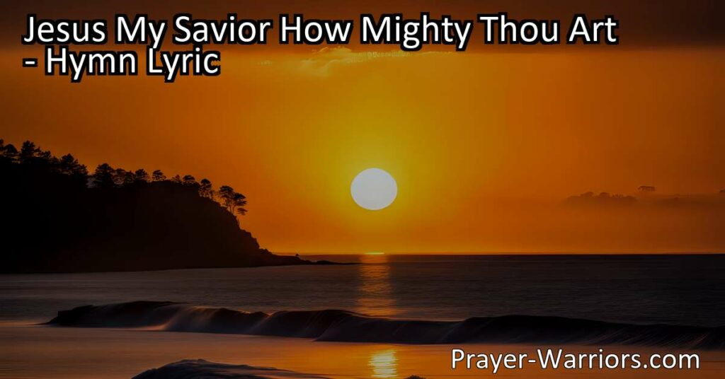 Discover the incredible power and love of Jesus in the hymn "Jesus My Savior How Mighty Thou Art." Experience forgiveness