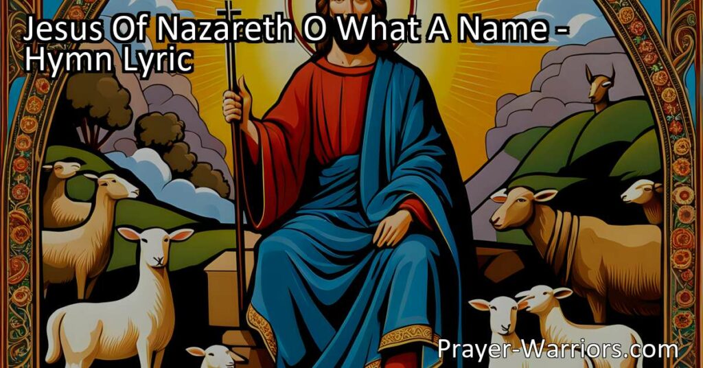 Experience the Joy and Glory of Jesus of Nazareth's Name