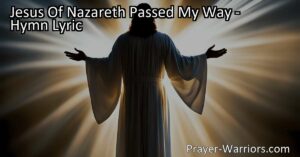 Experience the transformational power of Jesus Of Nazareth. Find hope and redemption in his presence. Give him your heart and embrace his forgiveness and grace. Sing a song of gladness.