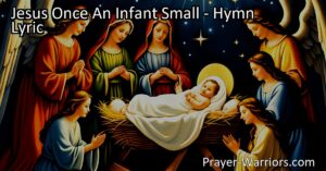 Jesus Once An Infant Small - Reflect on the humble beginnings and sacrifice of Jesus. Invite Him into your daily life and seek His guidance and transformation. Embrace your Christian identity and live according to His teachings. Call upon Jesus