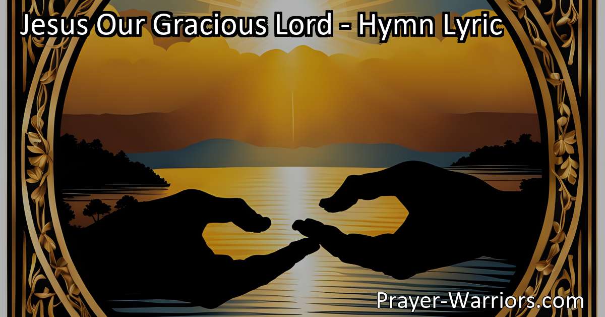 Jesus Our Gracious Lord - Hymn Lyric - Prayer Warriors