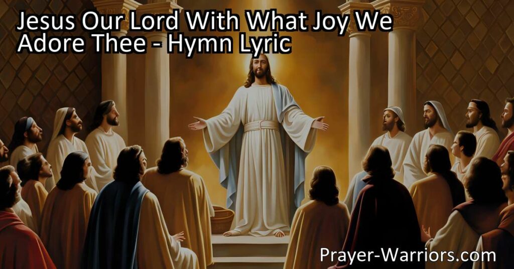 Discover the joy of worshiping Jesus Our Lord with the hymn "Jesus Our Lord With What Joy We Adore Thee." Reflect on His divine nature