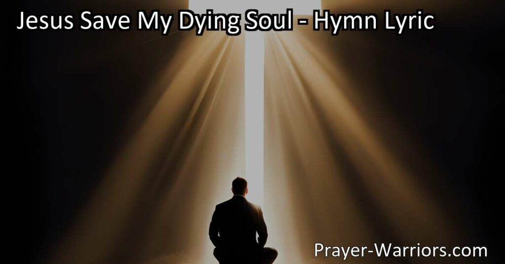 Experience salvation and hope in "Jesus Save My Dying Soul" hymn. Humble yourself before Jesus