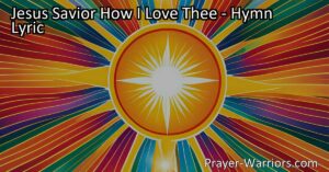 Discover the beauty of love and devotion in the hymn "Jesus Savior How I Love Thee". Reflect on Jesus's sacrifice