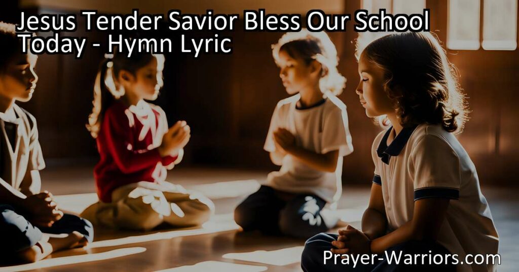 Embrace Faith and Education: Jesus Tender Savior Bless Our School Today! Sing His praises