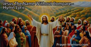 Discover the significance and power of Jesus' name. Find comfort