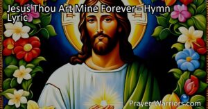 Discover the deep connection found in the hymn "Jesus Thou Art Mine Forever