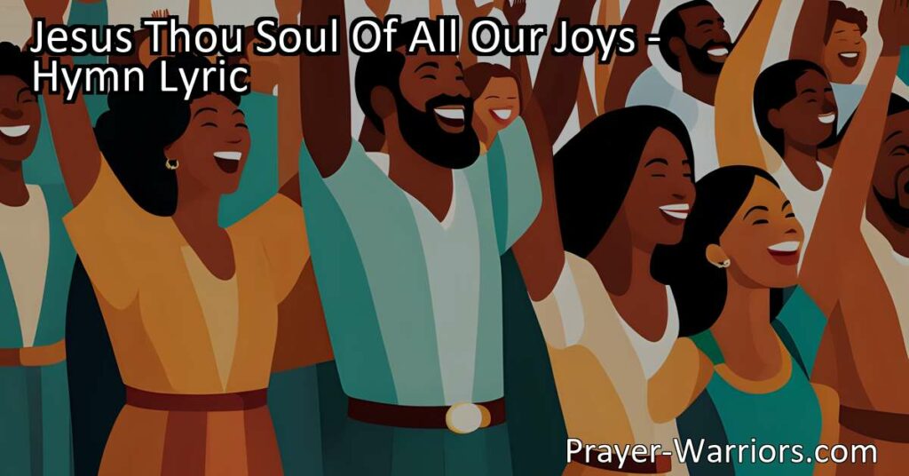 Discover the beautiful hymn "Jesus Thou Soul Of All Our Joys." Join us in worship and gratitude