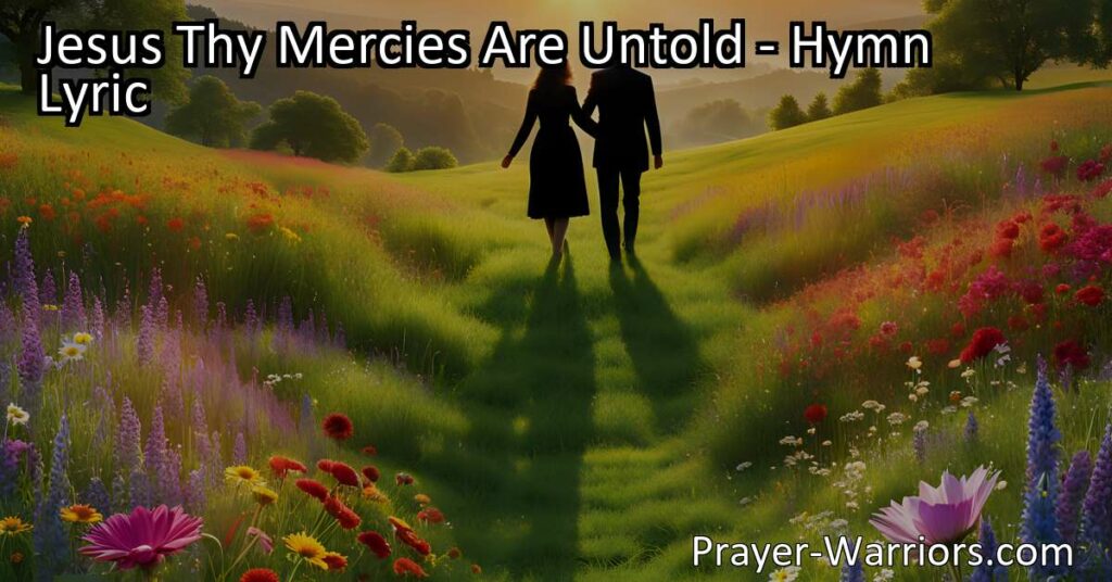 Experience the boundless love of Jesus in the hymn "Jesus Thy Mercies Are Untold." Discover the depth of His love