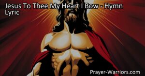 Surrender your heart to Jesus with the hymn "Jesus