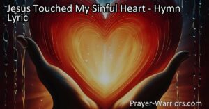 Experience the Transformative Power of Jesus' Touch | "Jesus Touched My Sinful Heart" Hymn Analysis | Find Forgiveness