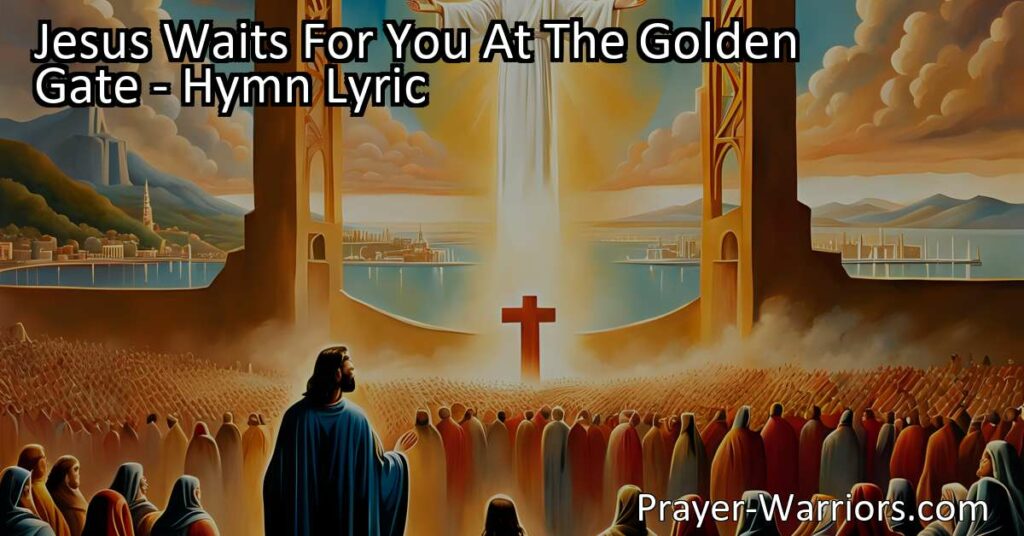 Experience the Promise of Hope and Redemption at the Golden Gate - Jesus is waiting to welcome you to His home in the New Jerusalem. Reflect on His love and grace through this beautiful hymn. Find hope and everlasting life with Jesus.