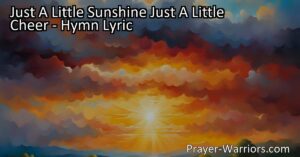 Spread joy and positivity with Just A Little Sunshine Just A Little Cheer. Discover how small acts of kindness can brighten our world and create a ripple effect of happiness. Embrace the power of love and make a positive difference today.