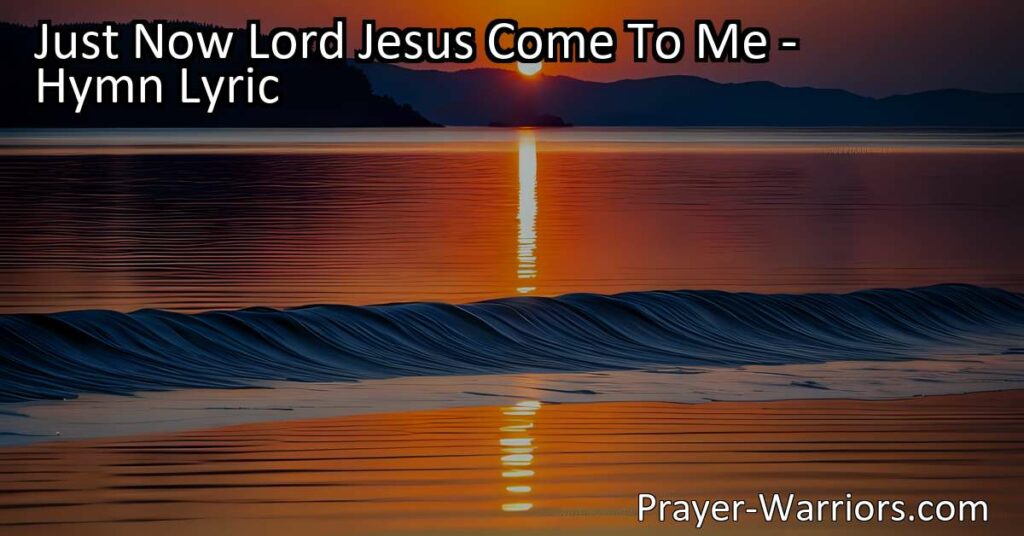 Discover the profound meaning behind the hymn "Just Now Lord Jesus Come To Me