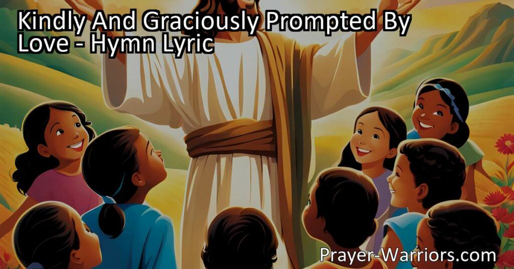 Discover the touching hymn "Kindly And Graciously Prompted By Love" celebrating Jesus' love for children. Learn about His compassion and embrace in this heartfelt hymn.