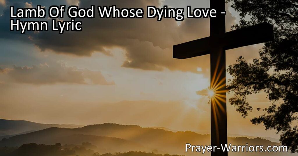 Discover the profound love of Jesus Christ in the hymn "Lamb of God Whose Dying Love." Reflect on forgiveness