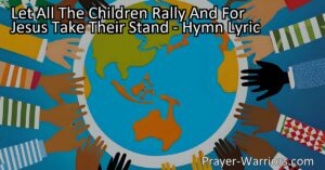 Let All The Children Rally And For Jesus Take Their Stand: Spreading God's Love to the World. This hymn celebrates the power of children in sharing the message of Jesus Christ and calls them to take a stand for their faith.