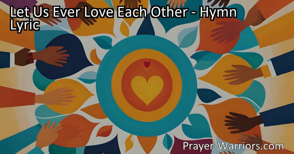Spread love and kindness with "Let Us Ever Love Each Other." Discover the power of compassion and create a world filled with understanding and peace. Let's spread love