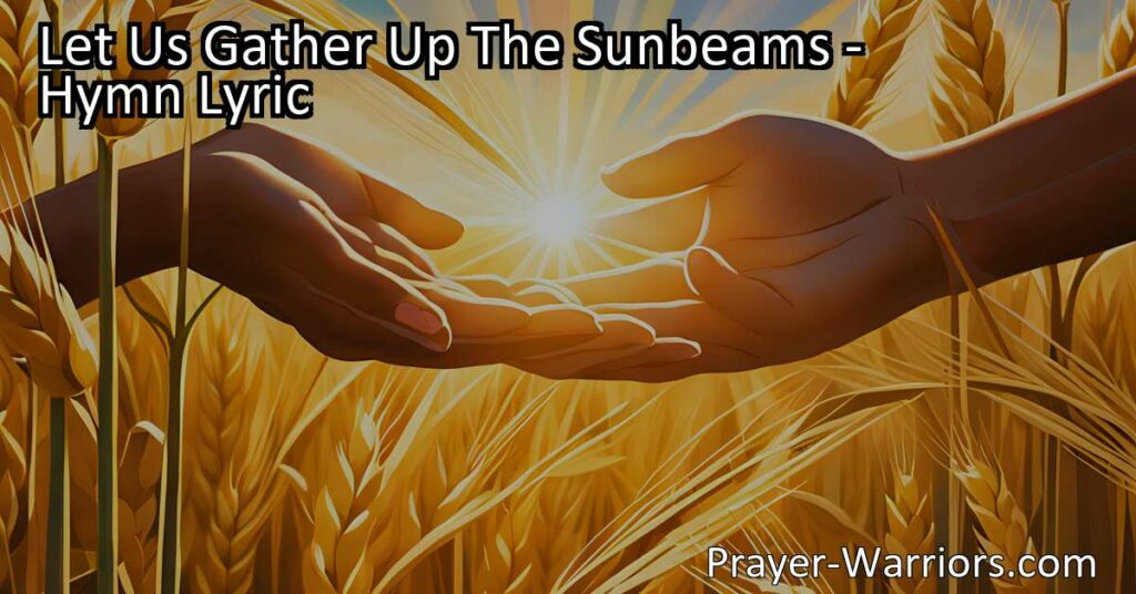 Let Us Gather Up The Sunbeams: Embrace the Present