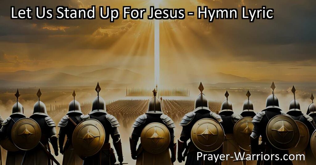 "Let Us Stand Up For Jesus - A Call to Action. Stand up for Jesus
