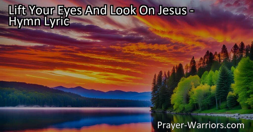 Lift your eyes and look on Jesus for hope
