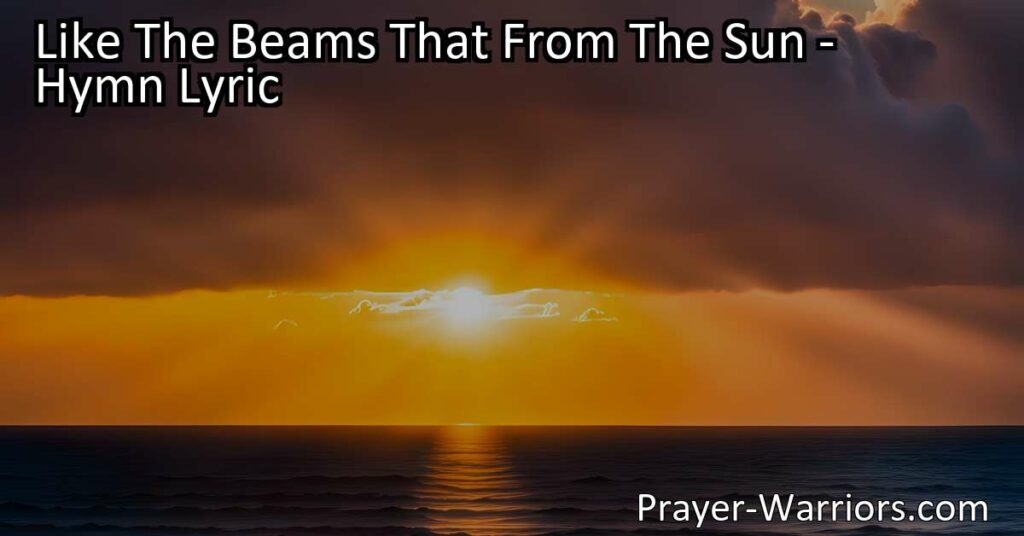 Experience the transformative power of the Spirit with "Like The Beams That From The Sun." This hymn illuminates